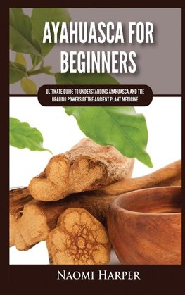 Ayahuasca For Beginners