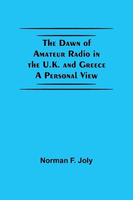 The Dawn Of Amateur Radio In The U.K. And Greece A Personal View