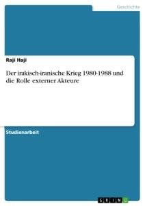 Der irakisch-iranische Krieg 1980-1988 und die Rolle externer Akteure