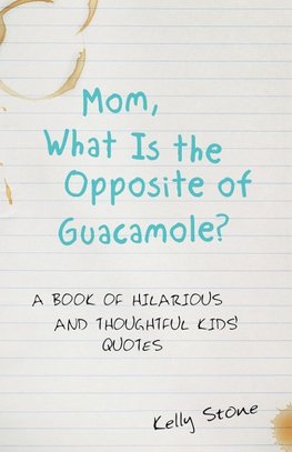 Mom, What Is the Opposite of Guacamole?