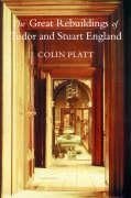 Platt, C: Great Rebuildings Of Tudor And Stuart England