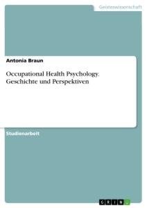 Occupational Health Psychology. Geschichte und Perspektiven