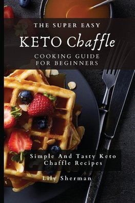 The Super Easy KETO Chaffle Cooking Guide For Beginners