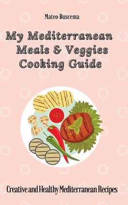 My Mediterranean Meals & Veggies Cooking Guide