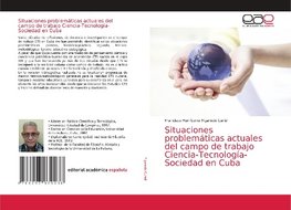 Situaciones problemáticas actuales del campo de trabajo Ciencia-Tecnología-Sociedad en Cuba