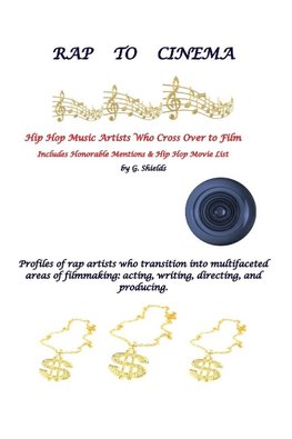 RAP TO CINEMA Hip Hop Music Artists Who Cross Over to Film  Profiles of rap artists who transition into multifaceted areas of filmmaking, acting, writing, directing, and producing.