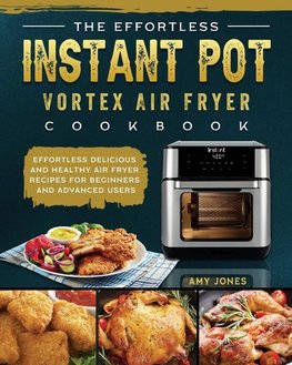 The Effortless Instant Pot Vortex Air Fryer Cookbook