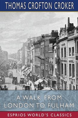 A Walk From London to Fulham (Esprios Classics)