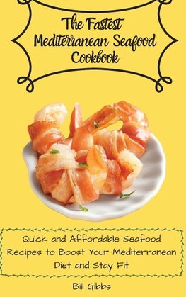 The Fastest Mediterranean Seafood Cookbook