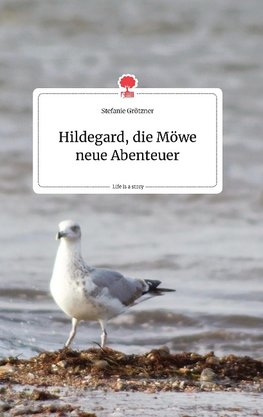 Hildegard, die Möwe neue Abenteuer. Life is a Story - story.one