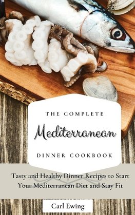 The Complete Mediterranean Dinner Cookbook