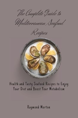 The Complete Guide to Mediterranean Seafood Recipes