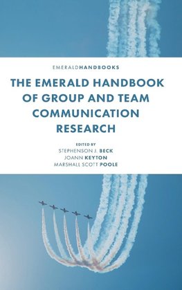 The Emerald Handbook of Group and Team Communication Research