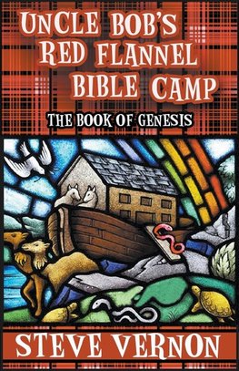 Uncle Bob's Red Flannel Bible Camp - The Book of Genesis