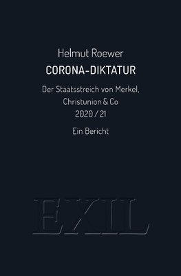 Corona-Diktatur. Der Staatsstreich von Merkel, Christunion & Co 2020/21