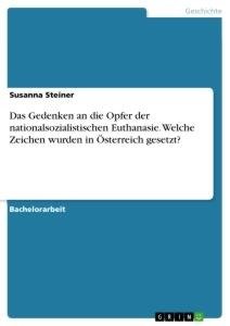 Das Gedenken an die Opfer der nationalsozialistischen Euthanasie. Welche Zeichen wurden in Österreich gesetzt?