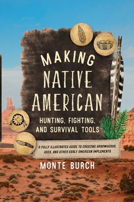 Making Native American Hunting, Fighting, and Survival Tools