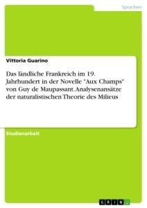 Das ländliche Frankreich im 19. Jahrhundert in der Novelle "Aux Champs" von Guy de Maupassant. Analysenansätze der naturalistischen Theorie des Milieus