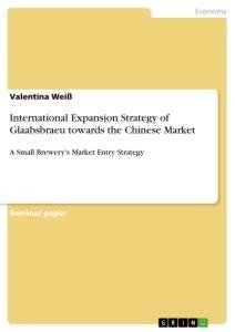 International Expansion Strategy of Glaabsbraeu towards the Chinese Market