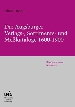 Die Augsburger Verlags-, Sortiments- und Meßkataloge 1600-1900