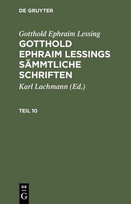 Gotthold Ephraim Lessing: Gotthold Ephraim Lessings Sämmtliche Schriften. Teil 10