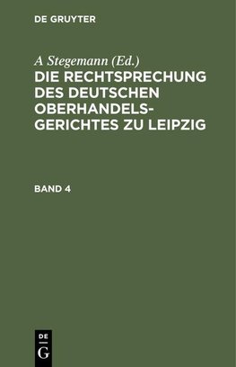 Die Rechtsprechung des Deutschen Oberhandelsgerichtes zu Leipzig. Band 4