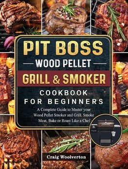 Pit Boss Wood Pellet Grill and Smoker Cookbook For Beginners