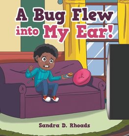 A Bug Flew into My Ear!