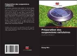 Préparation des suspensions cellulaires