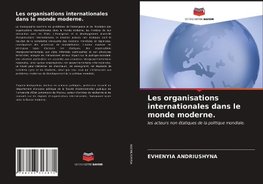 Les organisations internationales dans le monde moderne.