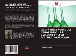 LA SYNTHÈSE VERTE DES NANOPARTICULES D'ARGENT ET LEUR ACTIVITÉ CATALYTIQUE