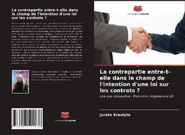 La contrepartie entre-t-elle dans le champ de l'intention d'une loi sur les contrats ?