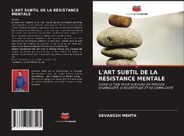 L'ART SUBTIL DE LA RÉSISTANCE MENTALE