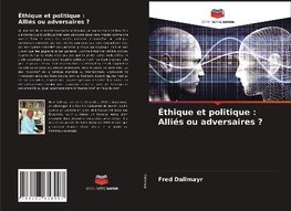 Éthique et politique : Alliés ou adversaires ?