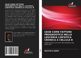 CD38 COME FATTORE PROGNOSTICO NELLA LEUCEMIA LINFATICA CRONICA A CELLULE B