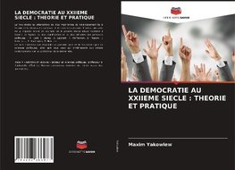 LA DEMOCRATIE AU XXIIEME SIECLE : THEORIE ET PRATIQUE