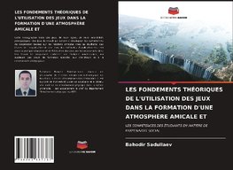 LES FONDEMENTS THÉORIQUES DE L'UTILISATION DES JEUX DANS LA FORMATION D'UNE ATMOSPHÈRE AMICALE ET