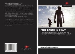 "THE EARTH IS DEAF"