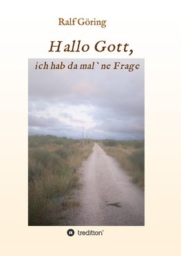 Hallo Gott, ich hab da mal ne Frage