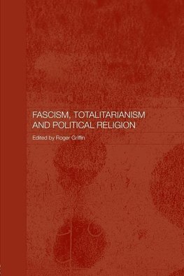 Griffin, R: Fascism, Totalitarianism and Political Religion