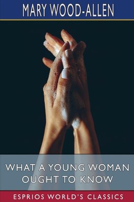 What a Young Woman Ought to Know (Esprios Classics)