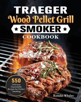 Traeger Wood Pellet Grill & Smoker Cookbook