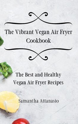 The Vibrant Vegan Air Fryer Cookbook