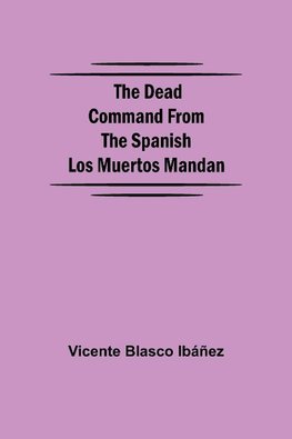 The Dead Command From the Spanish Los Muertos Mandan