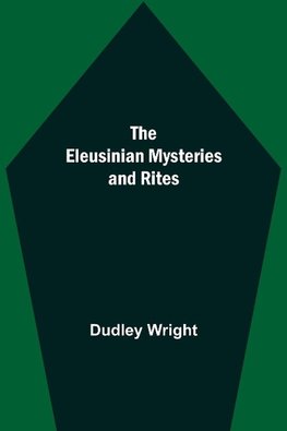 The Eleusinian Mysteries and Rites