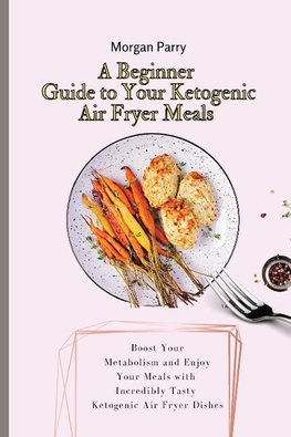 A Beginner Guide to Your Ketogenic Air Fryer Meals