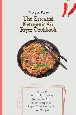 The Essential Ketogenic Air Fryer Cookbook