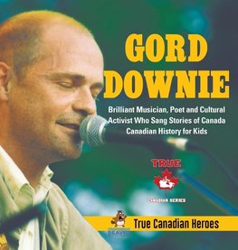 Gord Downie - Brilliant Musician, Poet and Cultural Activist Who Sang Stories of Canada | Canadian History for Kids | True Canadian Heroes