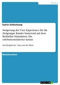 Steigerung der User Experience für die Zielgruppe Kinder basierend auf dem Bedürfnis Stimulation. Ein erlebnisorientierter Ansatz