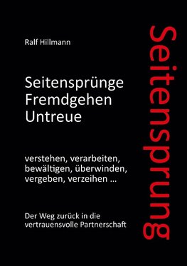 Seitensprung: Seitensprünge, Fremdgehen, Untreue verstehen, verarbeiten, bewältigen, überwinden, vergeben, verzeihen